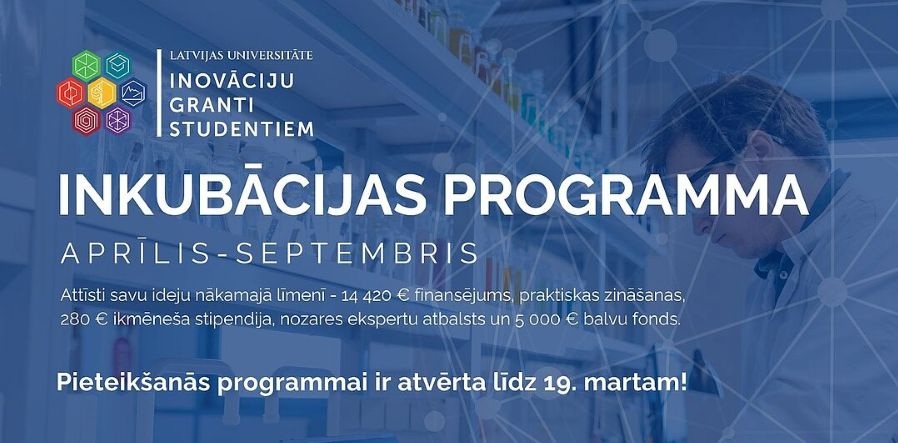 Latvijas Universitātes Inovāciju grantu studentiem inkubācijas programmas reklāmas plakāts ar informāciju par pieteikšanos līdz 19. martam, finansējuma iespējām un atbalstu studentu ideju attīstīšanai.