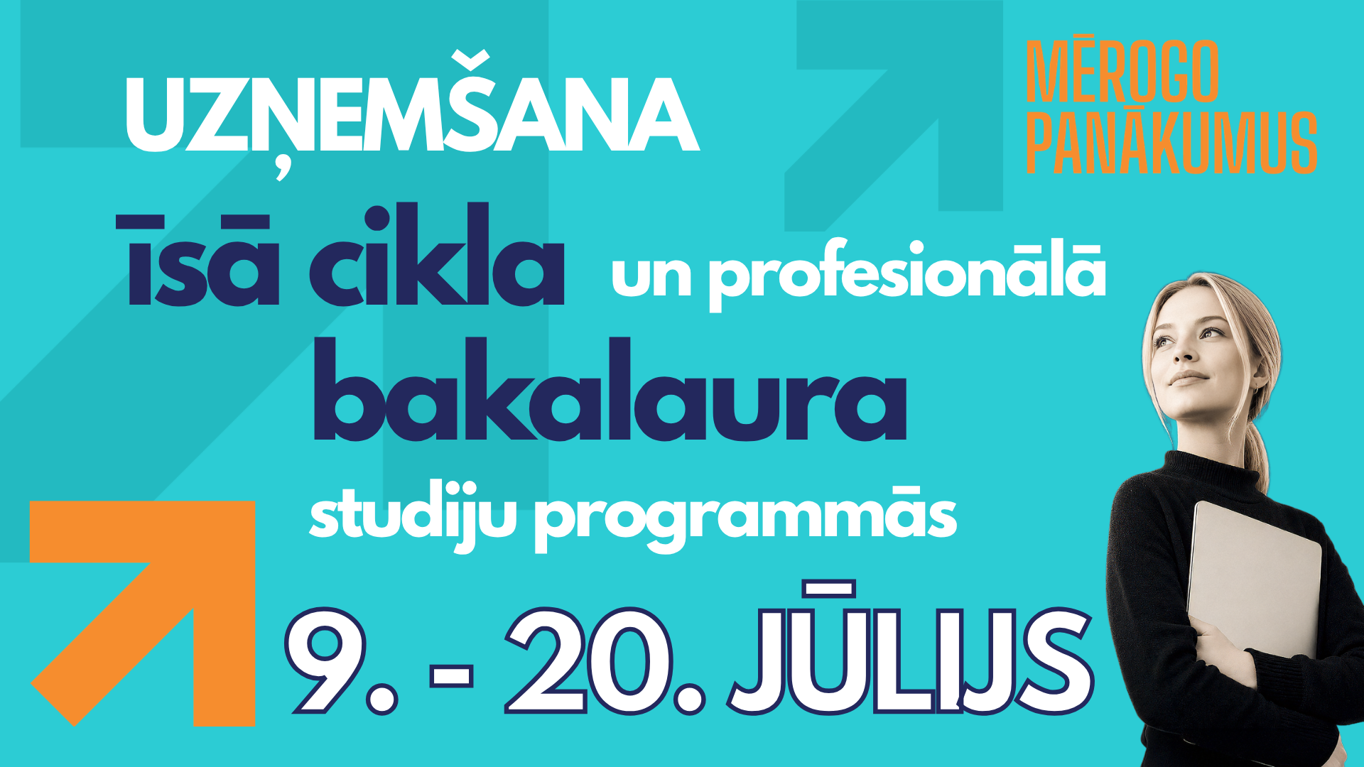 uzņemšana īsā cikla un bakalaura studiju programmās no 9. līdz 20. jūlijam