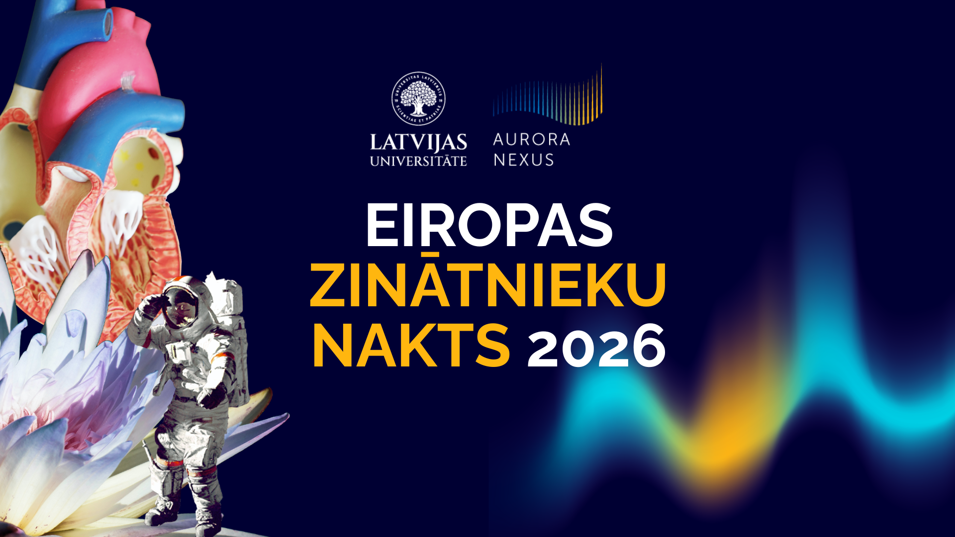 Latvijas Universitātes un Aurora Nexus reklāmas baneris pasākumam "Eiropas Zinātnieku nakts 2026". Tumši zilā fonā redzami zinātnes simboli — sirds anatomija, zieds un astronauts, kā arī krāsaini viļņu grafiki. Augšā abu organizāciju logotipi.