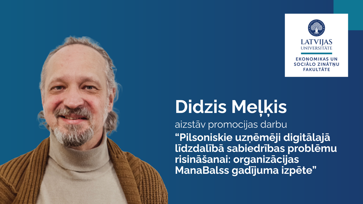 Latvijas Universitātes Ekonomikas un sociālo zinātņu fakultātes paziņojums par promocijas darba aizstāvēšanu. Didzis Meļķis aizstāv promocijas darbu "Pilsoniskie uzņēmēji digitālajā līdzdalībā sabiedrības problēmu risināšanai: organizācijas ManaBalss gadījuma izpēte". Attēlā redzams promocijas darba autors ar bārdu, smaidošs, brūnā jakā