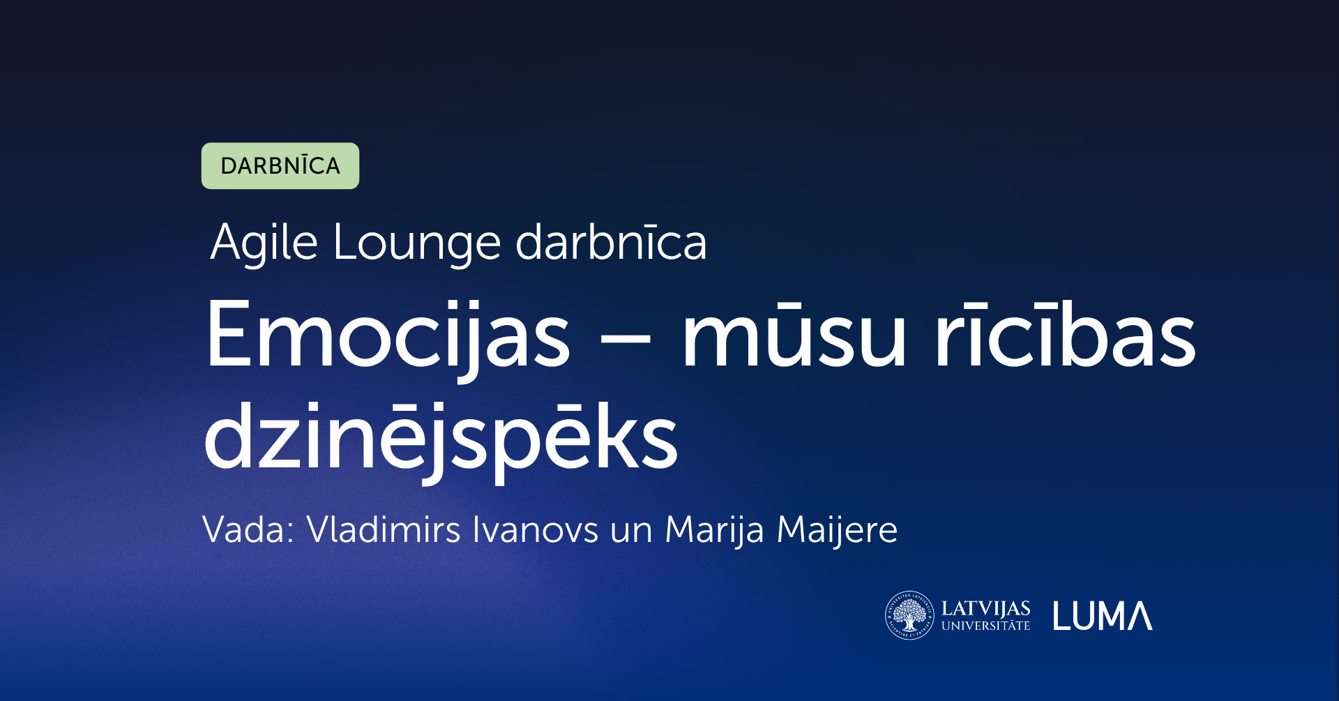 Darbnīcas "Agile Lounge – Emocijas: mūsu rīcības dzinējspēks" vizuālis. Vada Vladimirs Ivanovs un Marija Maijere. LU un LUMA logotipi.
