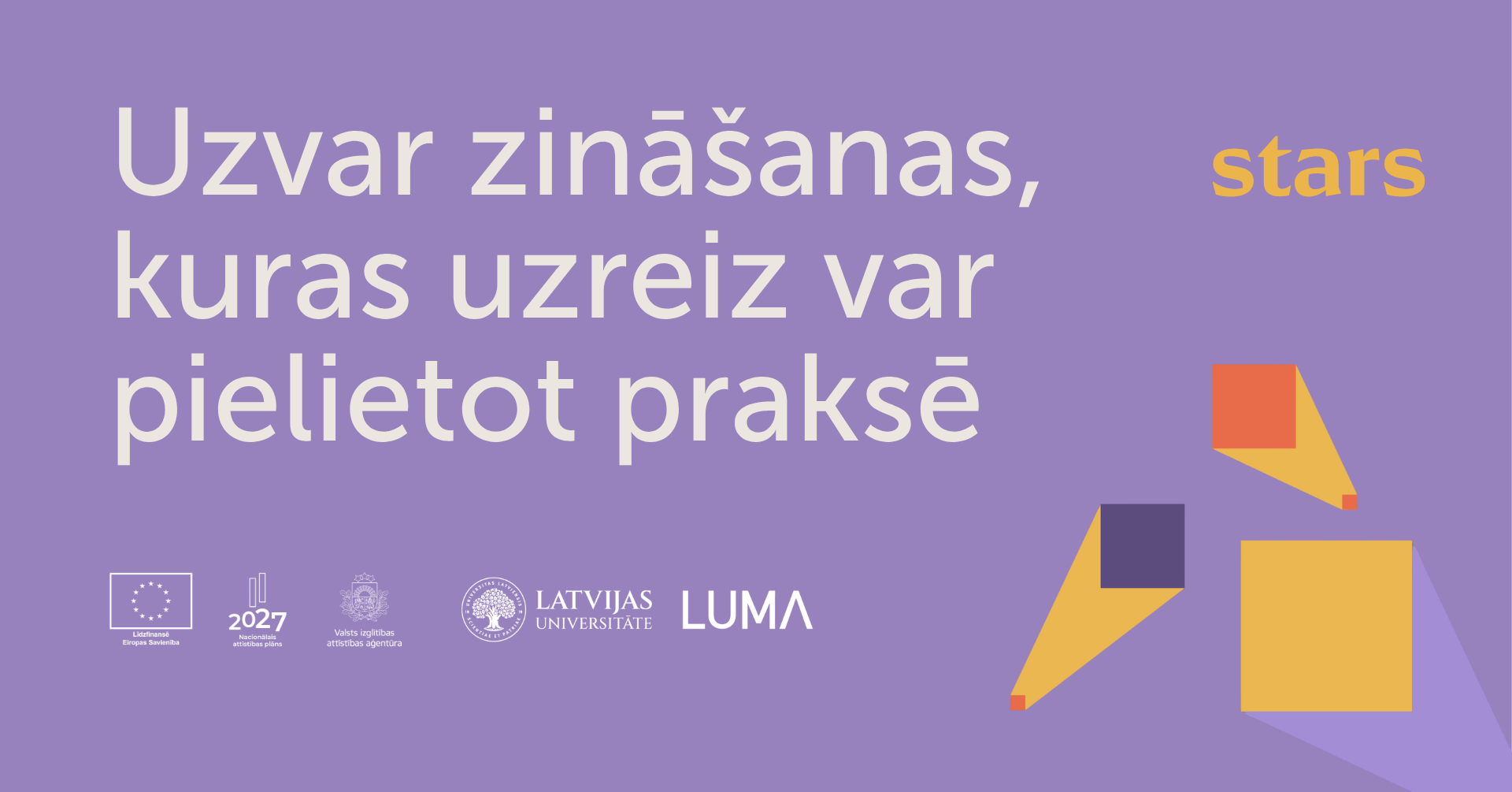 LUMA un stars.gov.lv vizuālis: "Uzvar zināšanas, kuras uzreiz var pielietot praksē". ES, NАP2027, VIAA, LU un LUMA logotipi.